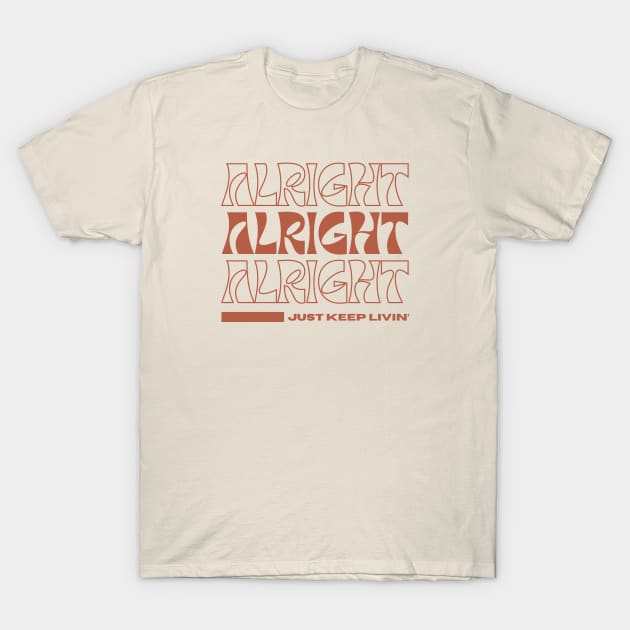 Alright, Just Keep Livin' T-Shirt by Totally Major